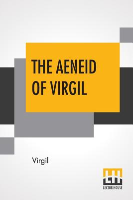 The Aeneid Of Virgil: Translated Into English By J. W. Mackail -