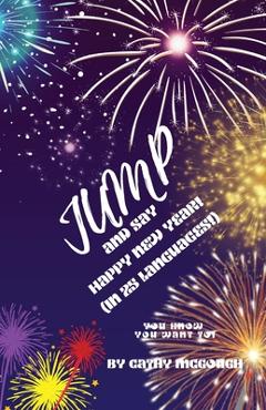 Coperta cărții 'Jump and Say Happy New Year!: (In 25 Languages!) - Cathy Mcgough'