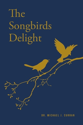 Coperta cărții 'The Songbirds Delight - Michael J. Curran'