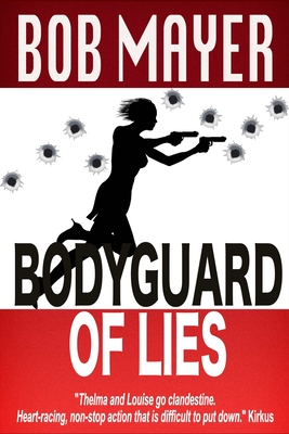 Bodyguard of Lies - Bob Mayer