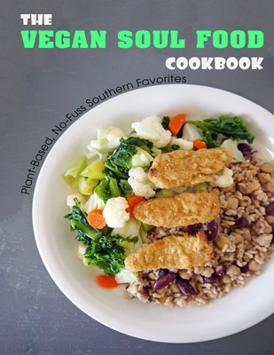 The Vegan Soul Food Cookbook: Plant Based, No-Fuss Southern Favorites - Shawn Eric Allen