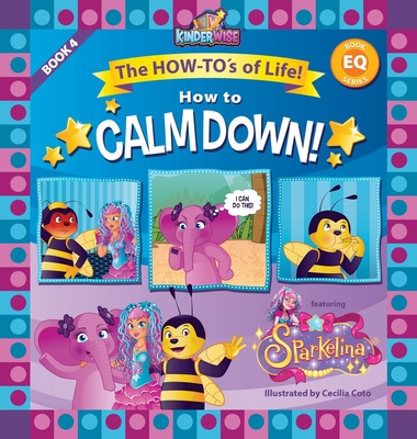 How to Calm Down featuring Sparkelina: The How-To's of Life! Book No. 4 of EQ Series! -