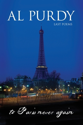 To Paris Never Again - Al Purdy