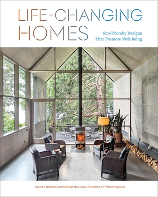 Life-Changing Homes: Eco-Friendly Designs That Promote Well-Being - Kirsten Dirksen