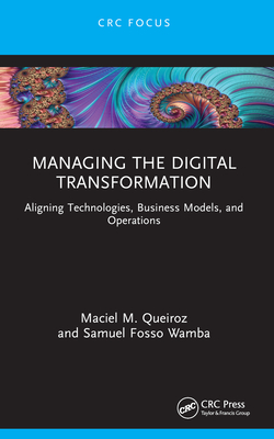Managing the Digital Transformation: Aligning Technologies, Business Models, and Operations - Maciel M. Queiroz