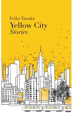 Coperta cărții 'Yellow City: Stories - Erika Tanaka'