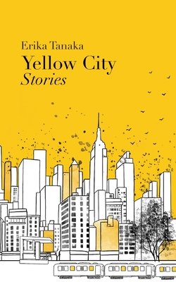 Coperta cărții 'Yellow City: Stories - Erika Tanaka'