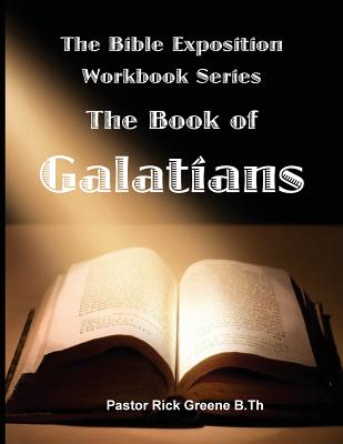 The Bible Exposition Series: The Book of Galatians - Rick Greene