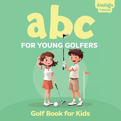 ABC for Young Golfers: A Golf Book for Kids: Perfect Golf Book for Babies and Toddlers - Amiiigo Publishing
