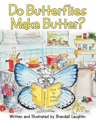 Do Butterflies Make Butter? - Brandall Laughlin