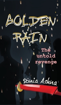 Golden Rain: The untold revenge - Sonia Ashna