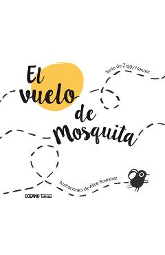 Poza produsului El Vuelo de Mosquita / The Flight of Mosquita: (Spanish Edition of Fly Flies) - Ziggy Hanaor