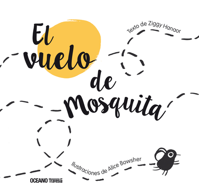 El Vuelo de Mosquita / The Flight of Mosquita: (Spanish Edition of Fly Flies) - Ziggy Hanaor