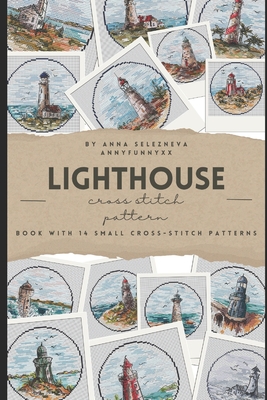Cross Stitch Patterns Book: A Charming Collection of 14 Small Lighthouses Set cross-stitch design for embroidery for beginner: Lighthouse cross st - Anna Selezneva