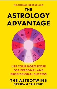 The Astrology Advantage: Use Your Horoscope for Personal and Professional Success - Ophira Edut