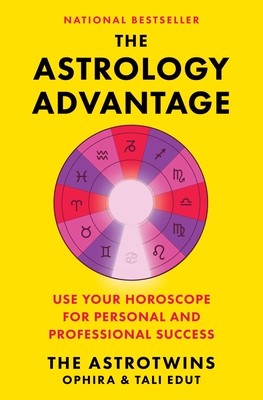 The Astrology Advantage: Use Your Horoscope for Personal and Professional Success - Ophira Edut