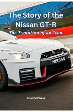 Coperta cărții 'The Story of the Nissan GT-R: The Evolution of an Icon - Etienne Psaila'