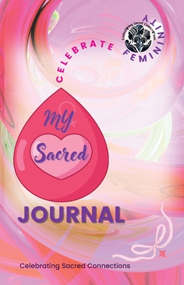 Coperta cărții 'Celebrate Femininity Sacred Journal - Celebrating Sacred Connections'