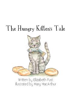 Coperta cărții 'The Hungry Kitten's Tale - Elizabeth Fust'