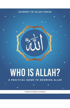 Coperta cărții 'Who is Allah?: A Practical Guide to Knowing Allah - Haroon Baqai'