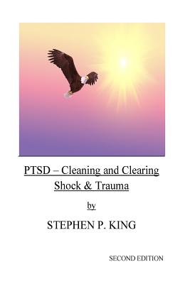 Ptsd: Cleaning and Clearing Shock & Trauma - Stephen P. King