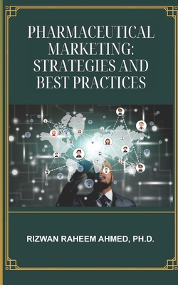 Coperta cărții 'Pharmaceutical Marketing: Strategies and Best Practices - Rizwan Raheem Ahmed'
