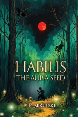 Coperta cărții 'Habilis: The Aura Seed - E. K. Mikulski'