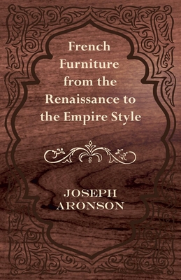 Coperta cărții 'French Furniture from the Renaissance to the Empire Style - Joseph Aronson'