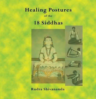 The Healing Postures of the 18 Siddhas - Rudra Shivananda