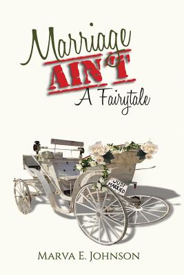 Marriage Ain't A Fairytale - Marva E. Johnson