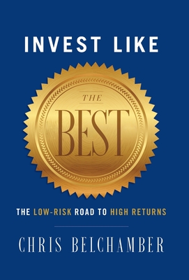 Invest like the Best: The Low-Risk Road to High Returns - Chris Belchamber