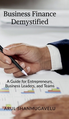 Business Finance Demystified: A Guide for Entrepreneurs, Business Leaders, and Teams - 