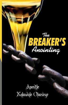 The Breaker's Anointing - Kolawole Obaseye