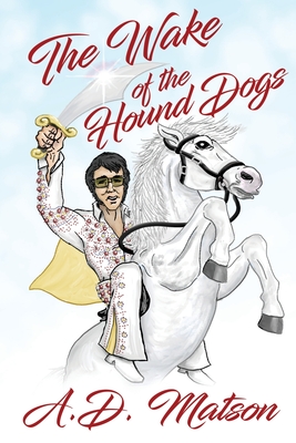 The Wake of the Hound Dogs - A. D. Matson
