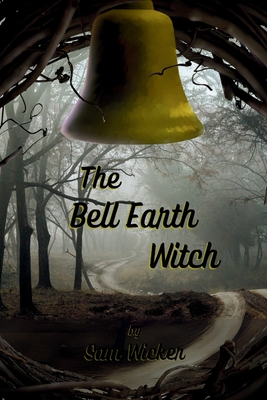 The Bell Earth Witch - Sam Wicker