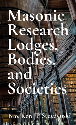 Masonic Research Lodges, Bodies, and Societies - Ken Jp Stuczynski