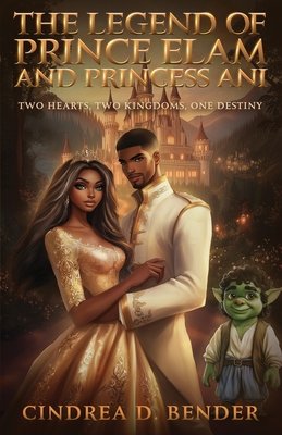 The Legend of Prince Elam and Princess Ani - Cindrea D. Bender