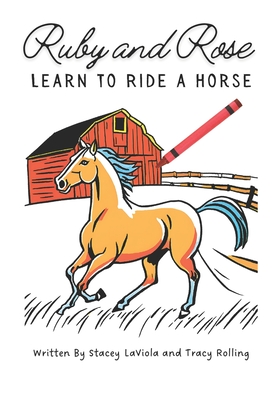 Ruby and Rose Learn to Ride a Horse - Stacey Laviola