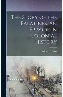 Coperta cărții 'The Story of the Palatines. An Episode in Colonial History - Sanford H. Cobb'