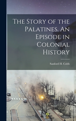 Coperta cărții 'The Story of the Palatines. An Episode in Colonial History - Sanford H. Cobb'
