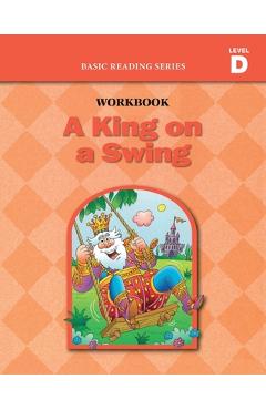 Coperta cărții 'A King on a Swing (Level D Workbook), Basic Reading Series: Classic Phonics Program for Beginning Readers, ages 5-8,'