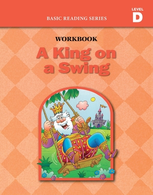 A King on a Swing (Level D Workbook), Basic Reading Series: Classic Phonics Program for Beginning Readers, ages 5-8, illus., 96 pages - Donald Rasmussen