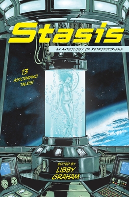 Coperta cărții 'Stasis: An anthology of retrofuturisms - Libby Graham'