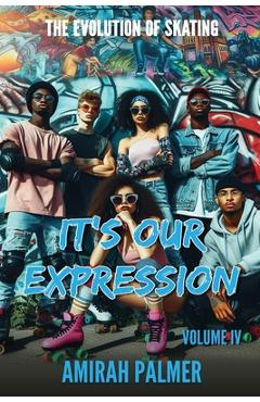 Coperta cărții 'The Evolution of Skating Vol IV: It's Our Expression - Tyrone Dixon'