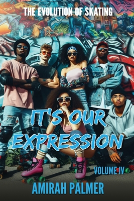 Coperta cărții 'The Evolution of Skating Vol IV: It's Our Expression - Tyrone Dixon'