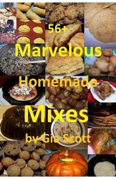 Coperta cărții '56+ Marvelous Homemade Mixes - Gia Scott'
