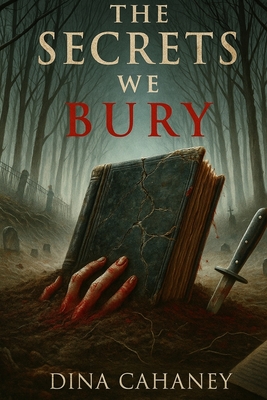 The Secrets We Bury - Dina Cahaney