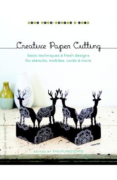 Coperta cărții 'Creative Paper Cutting: Basic Techniques & Fresh Designs for Stencils, Mobiles, Cards & More -'