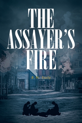 The Assayer's Fire - B. W. Isely