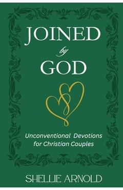 Coperta cărții 'Joined by God: Unconventional Devotions for Christian Couples - Shellie Arnold'